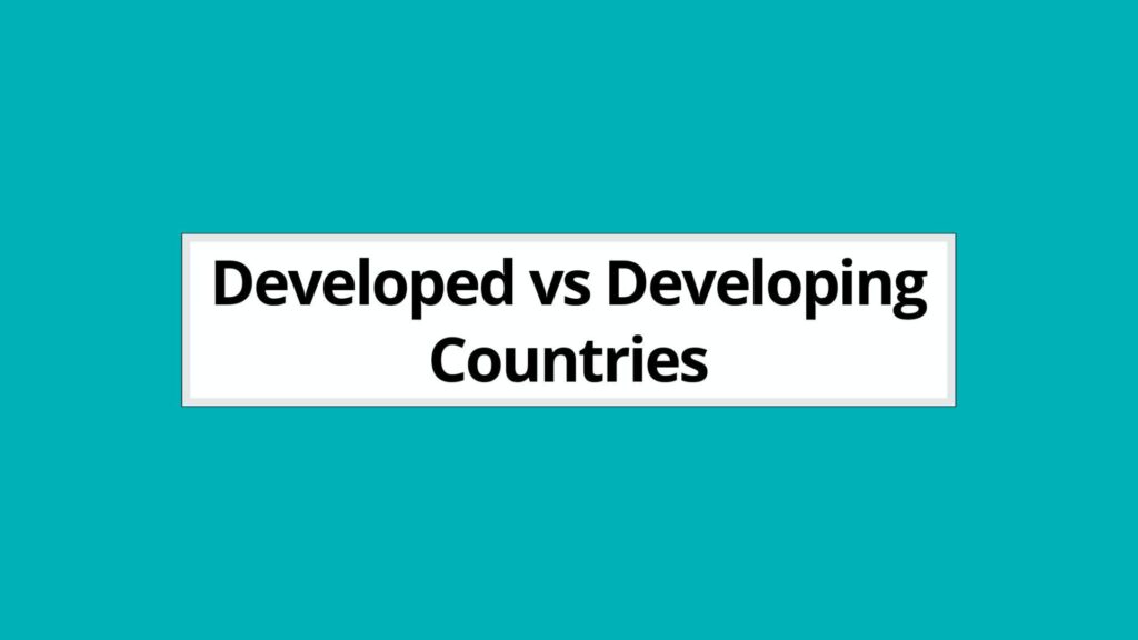 Difference Between Developed and Developing Countries